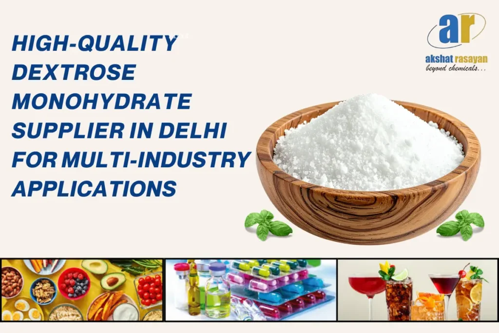 High-Quality Dextrose Monohydrate Supplier in Delhi for Multi-Industry Applications